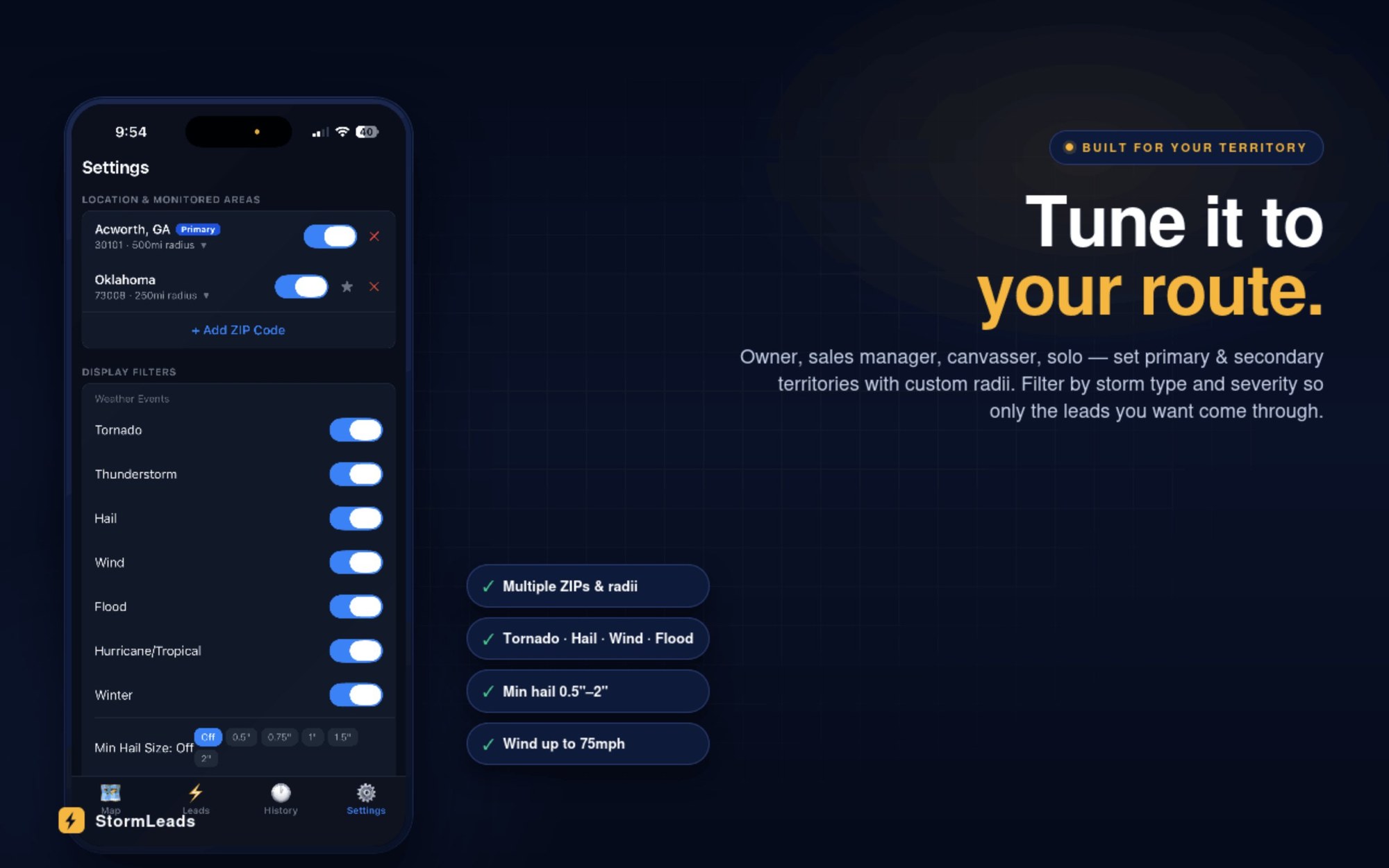 Tune it to your route. Multiple ZIP codes with custom radii, filter by storm type and severity. Built for your territory.